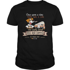 Dogs And Camping Once Upon A Time There Was A Girl Who Rally Loved Shirt